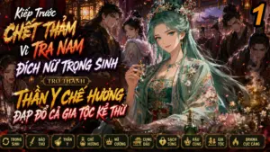 Kiếp trước chết thảm, nữ trọng sinh hóa thành thần y Chế Hương, đạp đổ cả gia tộc kẻ thù cover