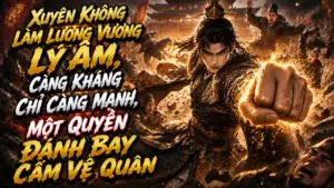 Xuyên Không Làm Lương Vương Lý Âm, Càng Kháng Chỉ Càng Mạnh, Một Quyền Đánh Bay Cấm Vệ Quân cover