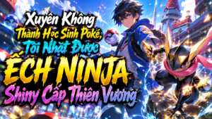 Xuyên Không Thành Học Sinh Pokémon, Tôi Nhặt Được Froakie Shiny Cấp Thiên Vương thumbnail