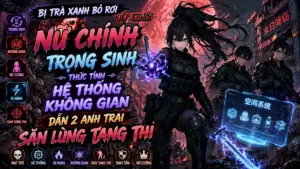 BỊ TRÀ XANH BỎ RƠI NỮ CHÍNH TRỌNG SINH THỨC TỈNH HỆ THỐNG DẪN 2 ANH TRAI ĐI SĂN LÙNG TANG THI cover