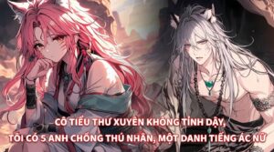 CÔ TIỂU THƯ XUYÊN KHÔNG TỈNH DẬY, TÔI CÓ 5 ANH CHỒNG THÚ NHÂN, MỘT DANH TIẾNG ÁC NỮ cover