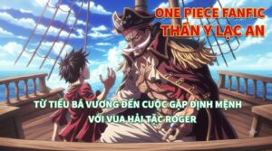 ONE PIECE FANFIC THẦN Y LẠC AN TỪ TIỂU BÁ VƯƠNG ĐẾN CUỘC GẶP ĐỊNH MỆNH VỚI VUA HẢI TẶC ROGER cover