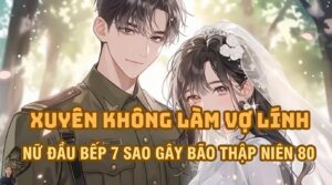 XUYÊN KHÔNG LÀM VỢ LÍNH NỮ ĐẦU BẾP 7 SAO GÂY BÃO THẬP NIÊN 80 cover