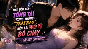 QUA ĐÊM VỚI TỔNG TÀI XONG TƯỞNG “TRAI BAO”, NÉM LẠI 500 TỆ BỎ CHẠY, CÁI KẾT CỰC NGỌT cover