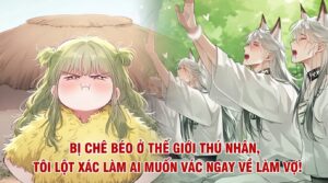 BỊ CHÊ BÉO Ở THẾ GIỚI THÚ NHÂN, TÔI LỘT XÁC LÀM AI MUỐN VÁC NGAY VỀ LÀM VỢ! cover