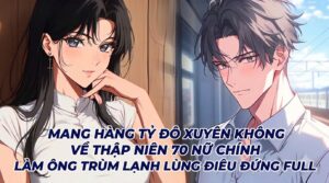 MANG HÀNG TỶ ĐÔ XUYÊN KHÔNG VỀ THẬP NIÊN 70 NỮ CHÍNH LÀM ÔNG TRÙM LẠNH LÙNG ĐIÊU ĐỨNG FULL cover
