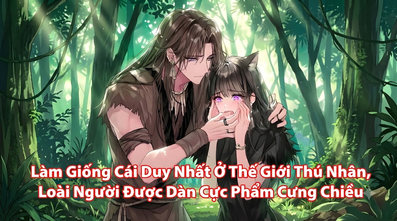 Làm Giống Cái Duy Nhất Ở Thế Giới Thú Nhân, Loài Người Được Dàn Cực Phẩm Cưng Chiều