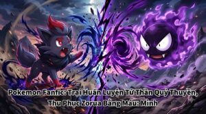 Pokemon Fanfic: Trại Huấn Luyện Tử Thần Quỷ Thuyền, Thu Phục Zorua Bằng Máu: Mình cover