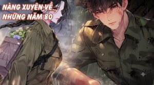 NÀNG XUYÊN VỀ NHỮNG NĂM 80 THÀNH NỮ QUÂN Y TINH TẾ MẠNH MẼ VÀ BỊ CẢ NHÀ GIÀNH NHAU SỦNG cover