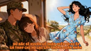 Nữ Bác Sĩ Xuyên Về Thập Niên 70 Bị Ép gả Thay Chị Họ Lại Lấy Chồng Quân Nhân cover