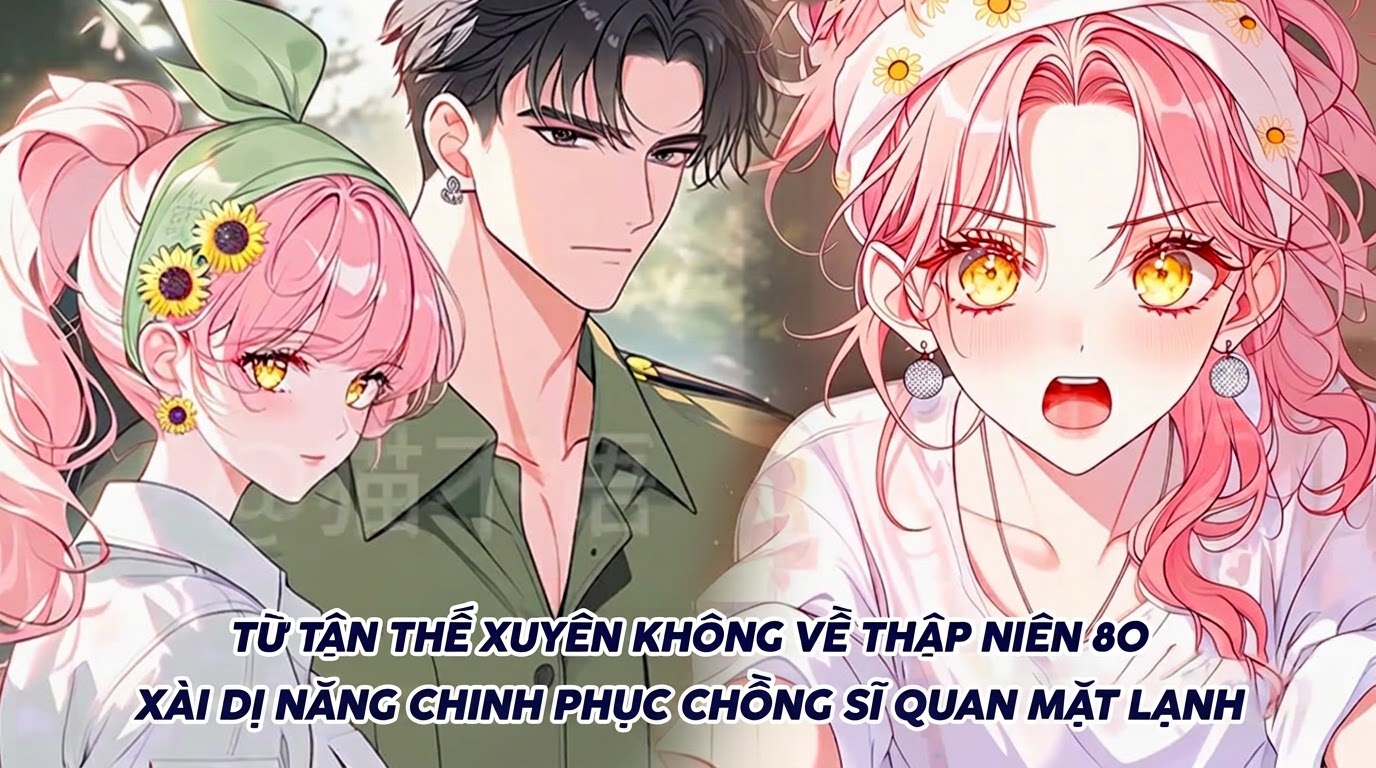 TỪ TẬN THẾ XUYÊN KHÔNG VỀ THẬP NIÊN 80 XÀI DỊ NĂNG CHINH PHỤC CHỒNG SĨ QUAN MẶT LẠNH