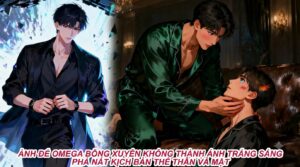 ẢNH ĐẾ OMEGA BỖNG XUYÊN KHÔNG THÀNH ÁNH TRẮNG SÁNG PHÁ NÁT KỊCH BẢN THẾ THÂN VẢ MẶT cover
