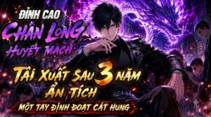 Đỉnh Cao Chân Long Huyết Mạch Tái Xuất Sau 3 Năm Ẩn Tích Một Tay Định Đoạt Cát Hung cover