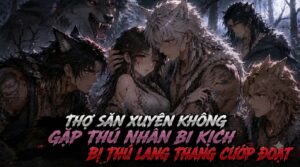 Nữ Thợ Săn Xuyên Không Gặp Thú Nhân Si Tình Bi Kịch Bị Thú Lang Thang Cướp Đoạt cover