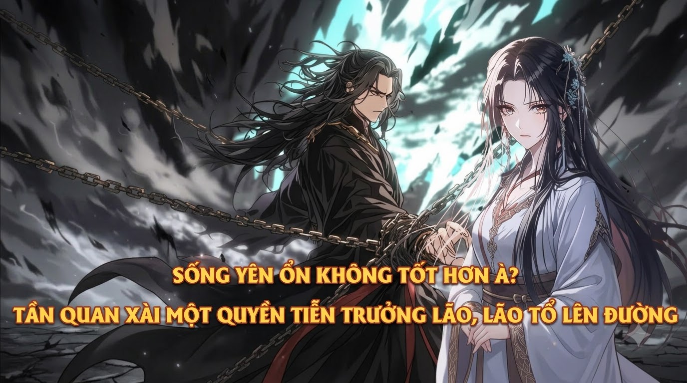 SỐNG YÊN ỔN KHÔNG TỐT HƠN À? TẦN QUAN XÀI MỘT QUYỀN TIỄN TRƯỞNG LÃO, LÃO TỔ LÊN ĐƯỜNG