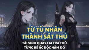 TỪ TÙ NHÂN THÀNH SÁT THỦ TÁI SINH QUAY LẠI TRẢ THÙ TỪNG KẺ ÁC ĐỘC NĂM ĐÓ cover