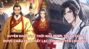 XUYÊN KHÔNG VỀ THỜI NHÀ MINH, TÔI LỠ CỨU ĐƯỢC CHÁU TRAI THẤT LẠC: CHU NGUYÊN CHƯƠNG cover