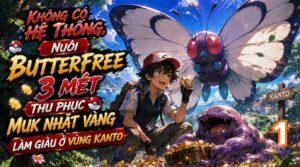 Không Có Hệ Thống, Nuôi Butterfree 3 Mét, Thu Phục Muk Nhặt Vàng, Làm Giàu Ở Vùng Kanto cover