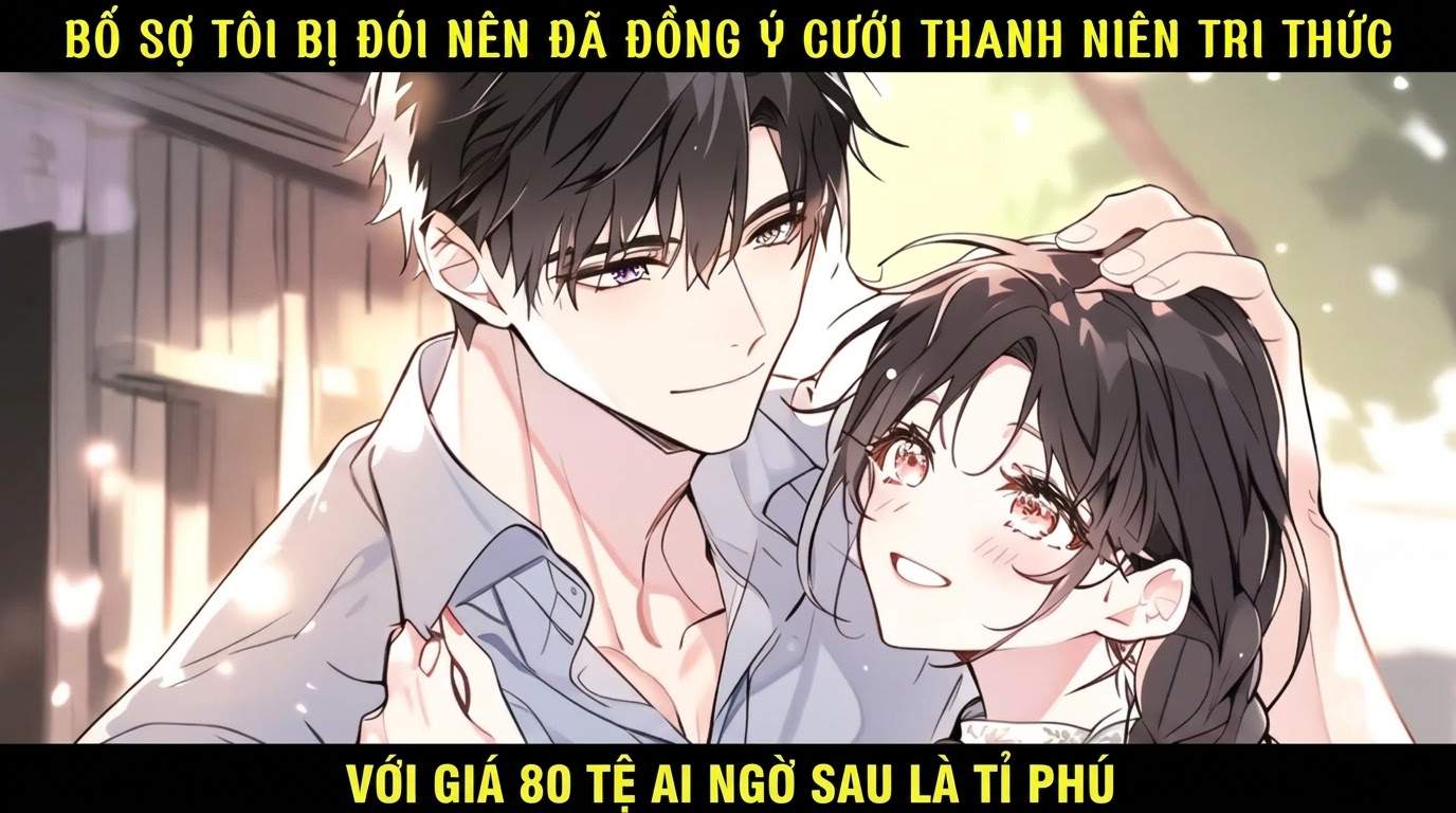 BỐ SỢ TÔI BỊ ĐÓI NÊN ĐÃ ĐỒNG Ý CƯỚI THANH NIÊN TRI THỨC VỚI GIÁ 80 TỆ AI NGỜ SAU LÀ TỈ PHÚ