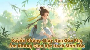 Xuyên Không Chạy Nạn Góa Phụ Ôm Không Gian Bật Hack Sinh Tồn cover