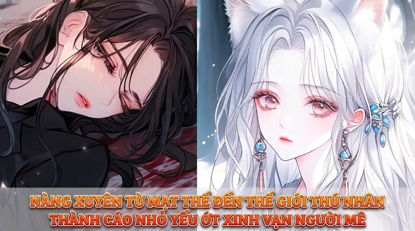 NÀNG XUYÊN TỪ MẠT THẾ ĐẾN THẾ GIỚI THÚ NHÂN THÀNH CÁO NHỎ YẾU ỚT XINH VẠN NGƯỜI MÊ