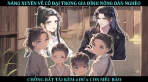 NÀNG XUYÊN VỀ CỔ ĐẠI TRONG GIA ĐÌNH NÔNG DÂN NGHÈO, CHỒNG BẤT TÀI KÈM 4 ĐỨA CON SIÊU BÁO cover