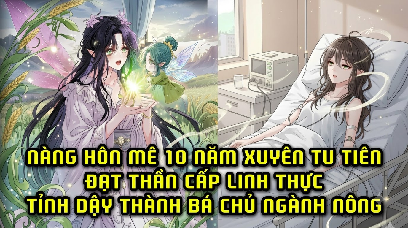 NÀNG HÔN MÊ 10 NĂM XUYÊN TU TIÊN ĐẠT THẦN CẤP LINH THỰC TỈNH DẬY THÀNH BÁ CHỦ NGÀNH NÔNG