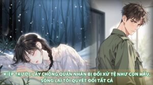 KIẾP TRƯỚC LẤY CHỒNG QUÂN NHÂN BỊ ĐỐI XỬ TỆ NHƯ CON HẦU, SỐNG LẠI TÔI QUYẾT ĐỔI TẤT CẢ cover