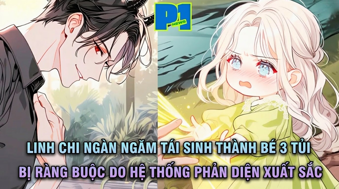 LINH CHI NGÀN NGĂM TÁI SINH THÀNH BÉ 3 TỦI BỊ RÀNG BUỘC do HỆ THỐNG PHẢN DIỆN XUẤT SẮC