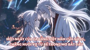 MỘT NGÀY CỦA TA BẰNG MỘT NĂM CỦA NÀNG, CHẶNG NUÔI VỢ TỪ BÉ TRONG MƠ BẮT ĐẦU cover