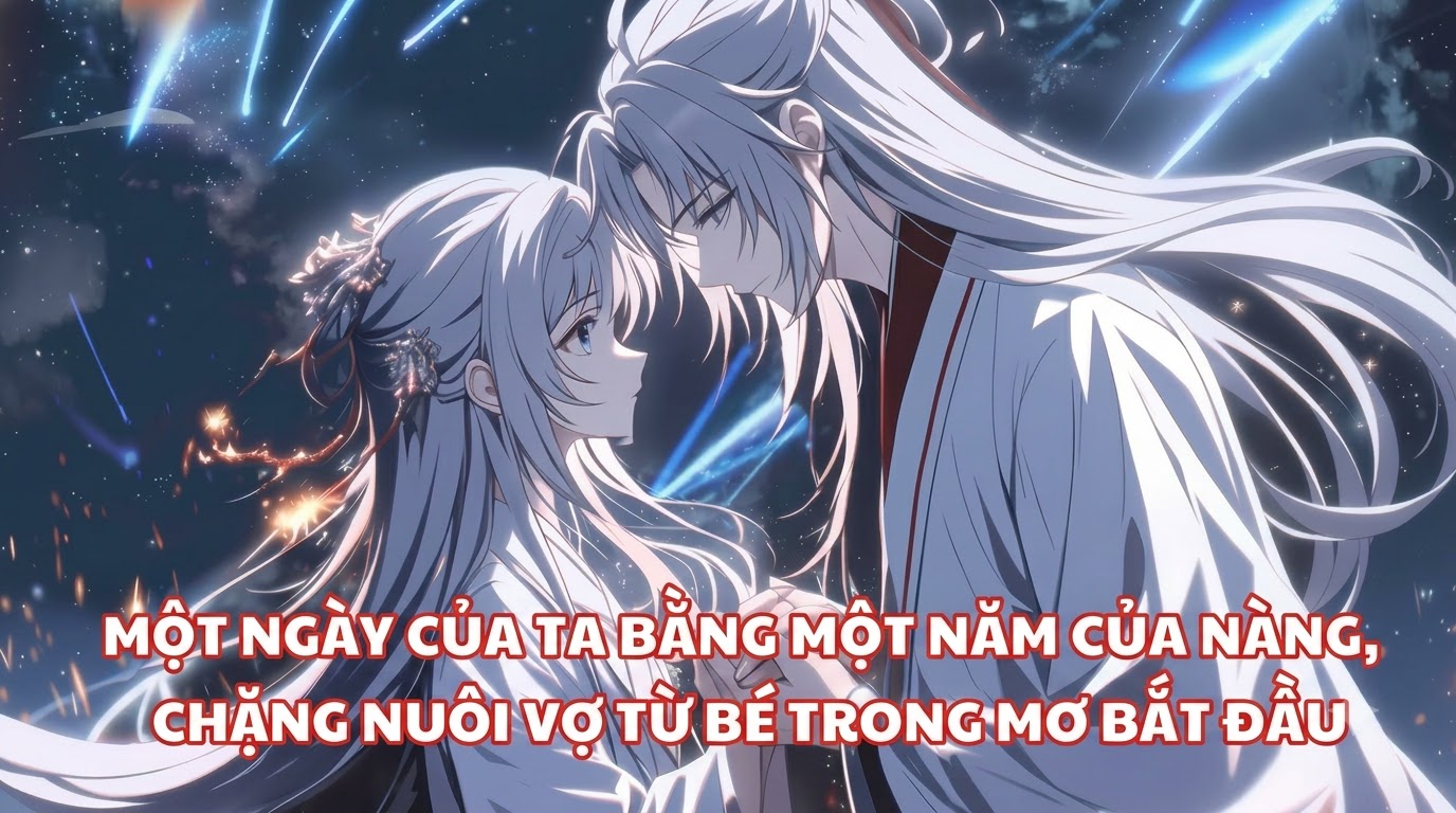 MỘT NGÀY CỦA TA BẰNG MỘT NĂM CỦA NÀNG, CHẶNG NUÔI VỢ TỪ BÉ TRONG MƠ BẮT ĐẦU