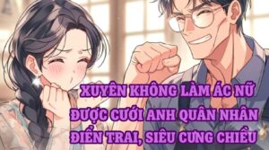 XUYÊN KHÔNG LÀM ÁC NỮ ĐƯỢC CƯỚI ANH QUÂN NHÂN ĐIỂN TRAI, SIÊU CƯNG CHIỀU cover