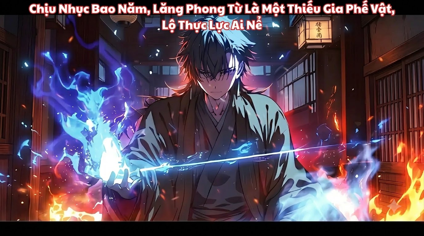 Chịu Nhục Bao Năm, Lăng Phong Từ Là Một Thiếu Gia Phế Vật, Lộ Thực Lực Ai Nể