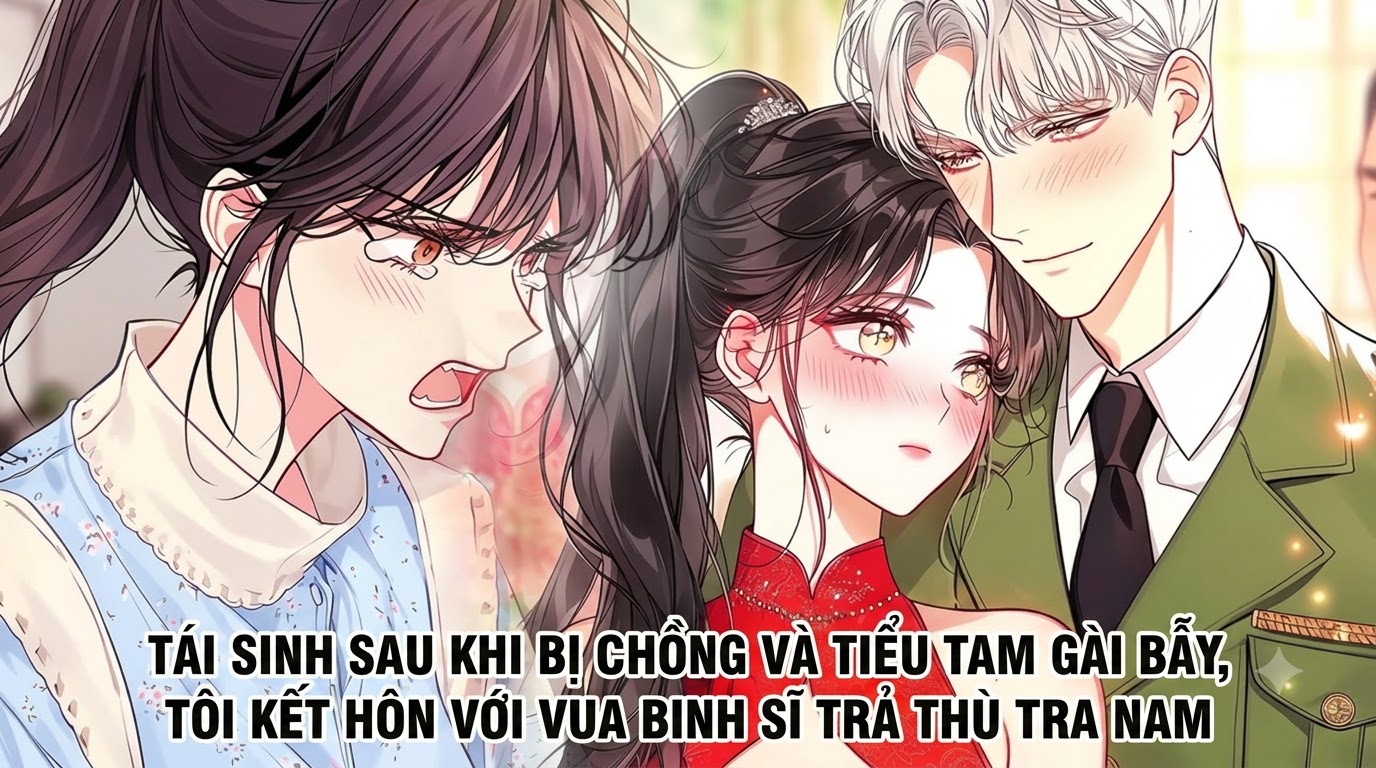 TÁI SINH SAU BỊ CHỒNG VÀ TIỂU TAM GÀI BẪY TÔI CƯỚI VUA BINH SĨ TRẢ THÙ TRA NAM