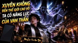 XUYÊN KHÔNG ĐẾN THẾ GIỚI CAO VÕ TA CÓ NĂNG LỰC CỦA VẠN THẦN cover