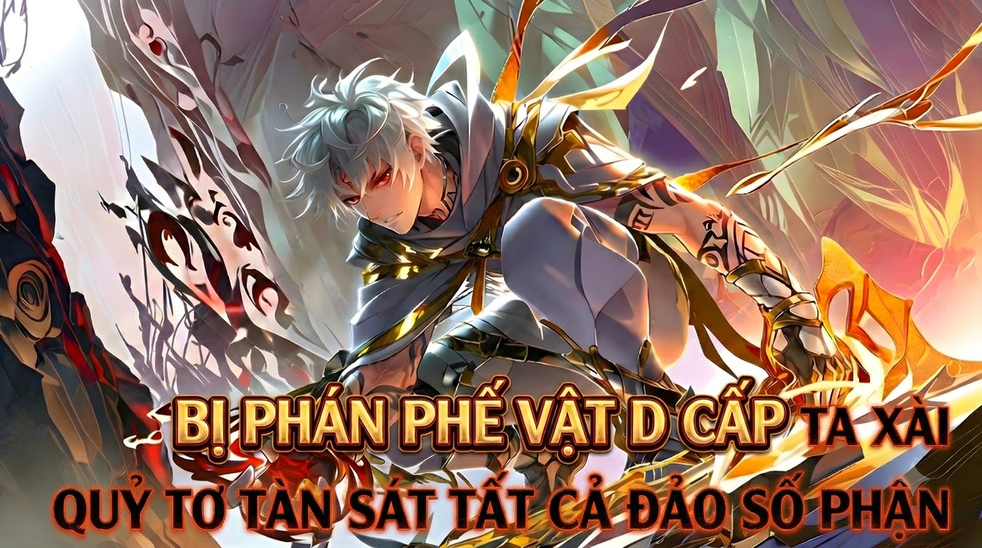 Bị Phán Phế Vật D Cấp Ta Xài Quỷ Tơ Tàn Sát Tất Cả Đảo Số Phận