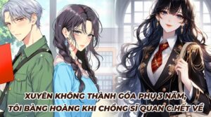 XUYÊN KHÔNG THÀNH GÓA PHỤ 3 NĂM, TÔI BÀNG HOÀNG KHI CHỒNG SĨ QUAN C.HẾT VỀ cover