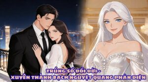 TRÚNG SỐ ĐỔI ĐỜI – XUYÊN THÀNH BẠCH NGUYỆT QUANG PHẢN DIỆN cover