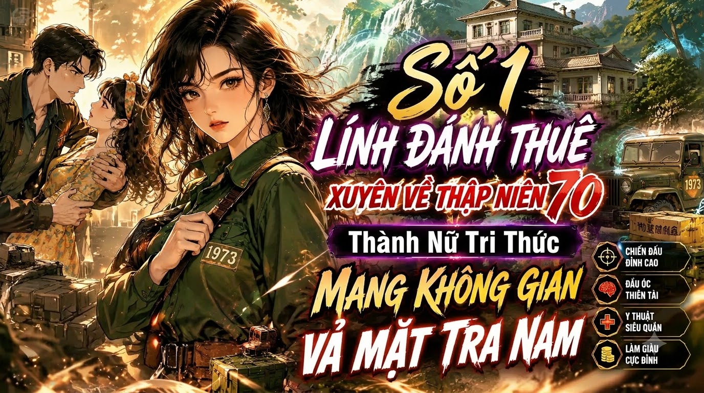 Số 1 Lính Đánh Thuê Xuyên Về Thập Niên 70 Thành Nữ Tri Thức Mang Không Gian Vả Mặt Tra Nam