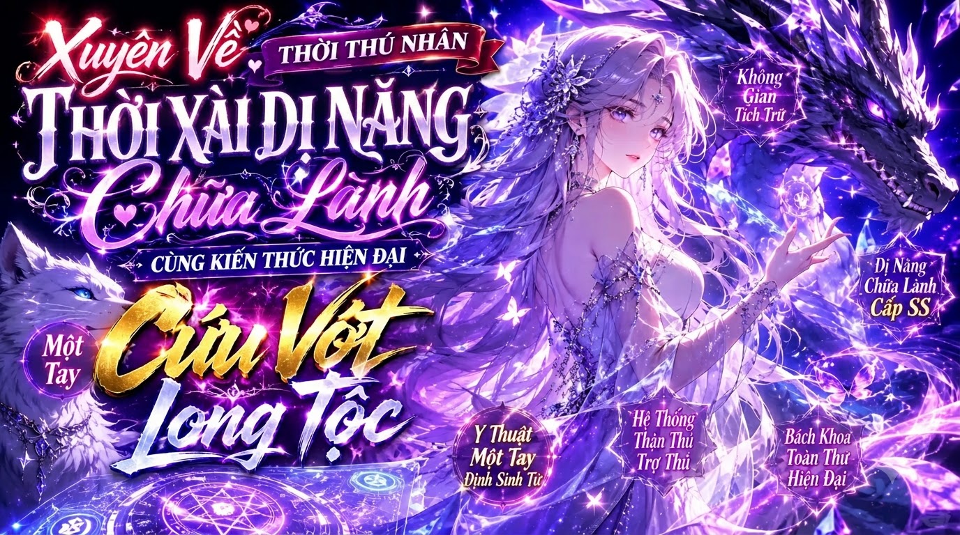Xuyên Về Thời Thú Nhân Xài Dị Năng Chữa Lành Cùng Kiến Thức Hiện Đại Một Tay Cứu Long Tộc