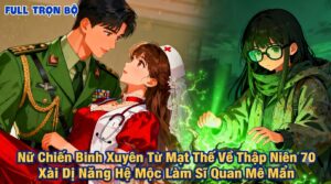 Nữ Chiến Binh Xuyên Từ Mạt Thế Về Thập Niên 70 Xài Dị Năng Hệ Mộc Làm Sĩ Quan Mê Mẩn cover