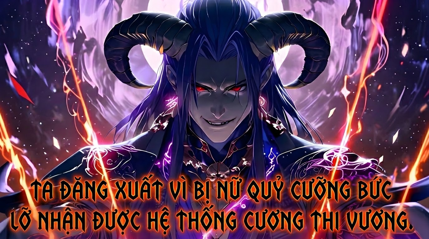 TA ĐĂNG XUẤT VÌ BỊ NỮ QUỶ CƯỠNG BỨC LỠ NHẬN ĐƯỢC HỆ THỐNG CƯƠNG THI VƯƠNG