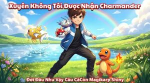 Xuyên Không Tôi Được Nhận Charmander, Đời Đâu Như Vậy Câu Cá Còn Magikarp Shiny cover