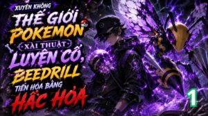 Xuyên Không Thế Giới Pokemon Xài Thuật Luyện Cổ, Beedrill Tiến Hóa Bằng Hắc Hóa cover