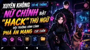 XUYÊN KHÔNG CÓ HỆ THỐNG NỮ CHÍNH BẬT HACK THÚ NGỮ ĐỘI TRƯỞNG HÌNH CẢNH PHÁ ÁN MẠNG CỰC CUỐN thumbnail