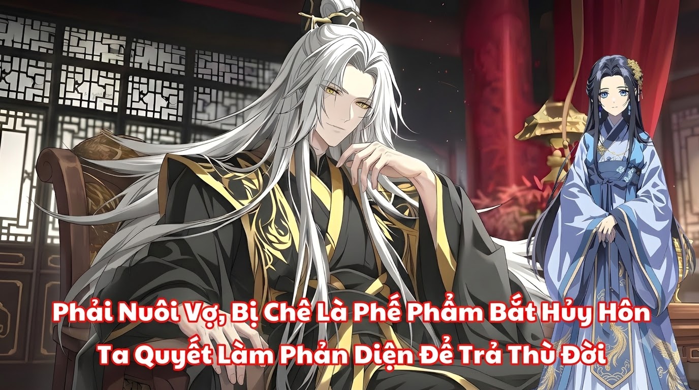 Phải Nuôi Vợ, Bị Chê Là Phế Phẩm Bắt Hủy Hôn, Ta Quyết Làm Phản Diện Để Trả Thù Đời