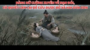 NÀNG NỮ CƯỜNG XUYÊN VỀ NẠN ĐÓI, CÔ QUYẾT LÀM LẠI ĐỂ CỨU ĐƯỢC BỐ VÀ HAI ĐỨA CON cover