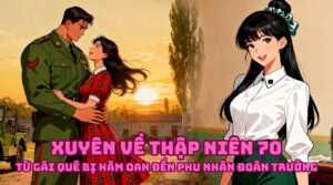 Xuyên Về Thập Niên 70 Từ Gái Quê Bị Hàm Oan Đến Phu Nhân Đoàn Trưởng cover