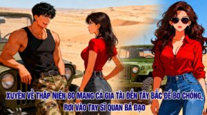 Xuyên Về Thập Niên 80 Mang Cả Gia Tài Đến Tây Bắc Để Bỏ Chồng, Rơi Vào Tay Sĩ Quan Bá Đạo cover