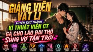 GIẢNG VIÊN VẬT LÍ XUYÊN THƯ THÀNH KĨ THUẬT VIÊN CT GẢ CHO LÃO ĐẠI THÔ SỦNG VỢ TẬN TRỜI cover